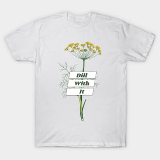 Dill With It T-Shirt